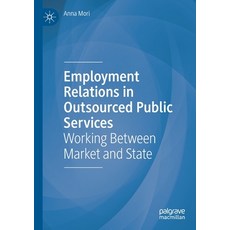 Employment Relations in Outsourced Public Services: Working Between Market and State 平裝版, Palgrave MacMillan, 英文