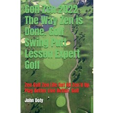 (英文圖書) Golf Zen 2022 The Way Zen is Done. Golf Swing Putt Lesson Expert Golf Zen Golf Zen Life Get A... 平裝版, John Doty Db13 Publishing, 英文