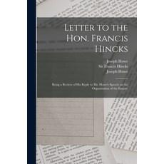 (英文圖書) Letter to the Hon. Francis Hincks [microform]: Being a Review of His Reply to Mr. Howe's Spee... 平裝版, Legare Street Press, 英文