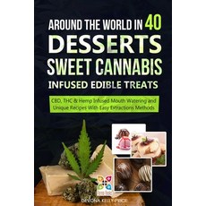 Around the World in 40 Desserts - Sweet Cannabis-Infused Edible Treats: CBD THC & Hemp Infused Mout... 平裝版, Independently Published, 英文