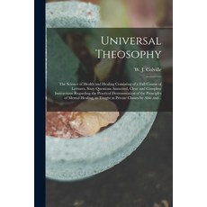 (英文圖書) Universal Theosophy: the Science of Health and Healing Consisting of a Full Course of Lecture... 平裝版, Legare Street Press, 英文