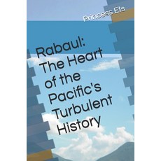 (英文圖書) Rabaul: The Heart of the Pacific's Turbulent History 平裝版, Independently Published, 英文