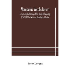Manipulus vocabulorum: a rhyming dictionary of the English language (1570) Edited With An Alphabetic... 平裝版, Alpha Edition, 英文
