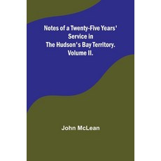 (英文圖書) Notes of a Twenty-Five Years' Service in the Hudson's Bay Territory. Volume II. 平裝版, Alpha Edition, 英文