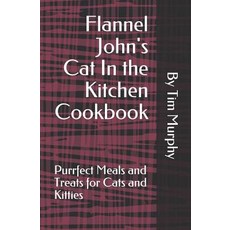 (英文圖書) Flannel John's Cat In the Kitchen Cookbook: Purrfect Meal and Treats for Cats and Kitties 平裝版, Independently Published, 英文