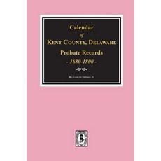 (英文圖書) Calendar of Kent County Delaware Probate Records 1680-1800. 平裝版, Southern Historical Press, 英文