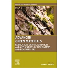 Advanced Green Materials: Fabrication Characterization and Applications of Biopolymers and Biocompo... 平裝版, Woodhead Publishing, 英文