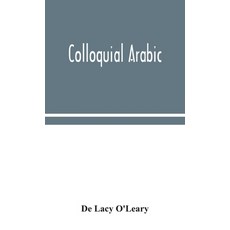 Colloquial Arabic; with notes on the vernacular speech of Egypt Syria and Mesopotamia and an appe... 精裝版, Alpha Edition, 英文