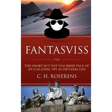 Fantasviss: The Short but not too Brief Tale of an Icelandic Spy in Switzerland 平裝版, Independently Published, 英文