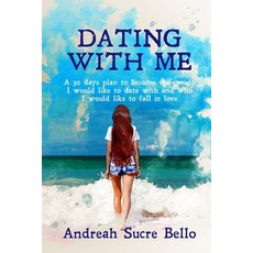 Dating With Me: A 30 day plan to become the person I would like to go out with and who I would like ... 平裝版, Independently Published, 英語