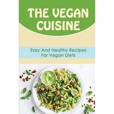 (英文圖書) The Vegan Cuisine: Easy And Healthy Recipes For Vegan Diets 平裝版, Independently Published, 英文