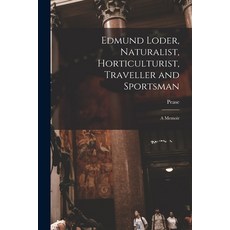 (英文圖書) Edmund Loder Naturalist Horticulturist Traveller and Sportsman: A Memoir 平裝版, Legare Street Press, 英文