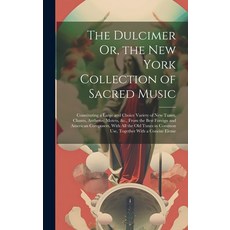 (英文圖書) The Dulcimer Or the New York Collection of Sacred Music: Constituting a Large and Choice Var... 精裝版, Legare Street Press, 英文