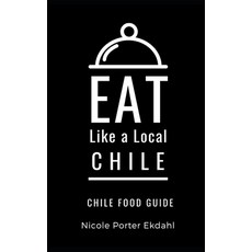 (英文圖書) Eat Like a Local-Chile: Chile Food Guide 平裝版, Independently Published, 英文