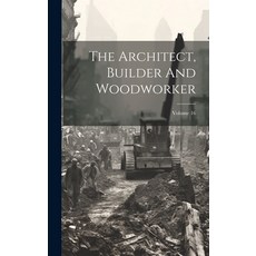 (英文圖書) The Architect Builder And Woodworker; Volume 16 精裝版, Legare Street Press, 英文