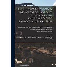 (英文圖書) The Lindsay Bobcaygeon and Pontypool Railway Lessor and the Canadian Pacific Railway Compa... 平裝版, Legare Street Press, 英文