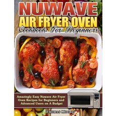 Nuwave Air Fryer Oven Cookbook for Beginners: Amazingly Easy Nuwave Air Fryer Oven Recipes for Begin... 精裝版, Thomas Moore, 英文