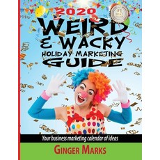 (英文圖書) 2020 Weird & Wacky Holiday Marketing Guide: Your business marketing calendar of ideas 平裝版, Documeant Publishing, 英文