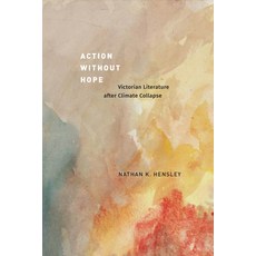 (英文圖書) Action Without Hope: Victorian Literature After Climate Collapse 平裝版, University of Chicago Press, 英文