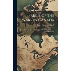 (英文圖書) Precis of the Wars in Canada: From 1755 to the Treaty of Ghent in 1814; With Military and Pol... 精裝版, Legare Street Press, 英文