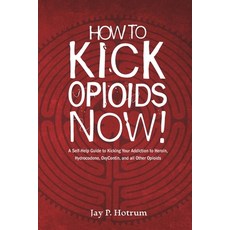 How to Kick Opioids Now!: A Self-Help Guide to Kicking Your Addiction to Heroin Hydrocodone OxyCon... 平裝版, Independently Published, 英文