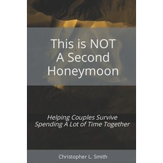 This is NOT a Second Honeymoon: Helping Couples Survive Spending A Lot of Time Together: Prepared in... 平裝版, Independently Published, 英語