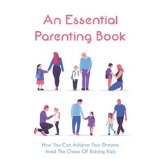(英文圖書) An Essential Parenting Book: How You Can Achieve Your Dreams Amid The Chaos Of Raising Kids: ... 平裝版, Independently Published, 英文