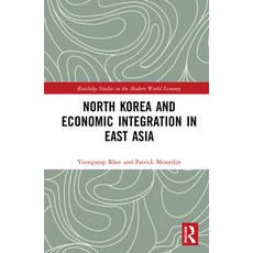 North Korea and Economic Integration in East Asia 精裝版, Routledge, 英文