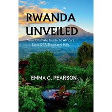 (英文圖書) Rwanda Unveiled: Your Ultimate Guide To Africa's Land Of A Thousand Hills 平裝版, Independently Published, 英文