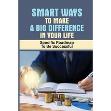 (英文圖書) Smart Ways To Make A Big Difference In Your Life: Specific Roadmap To Be Successful: How To U... 平裝版, Independently Published, 英文