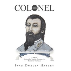 (英文圖書) The Colonel: a story of Gunbattles Trials & Romances in Post Civil War Texas 精裝版, Archway Publishing, 英文