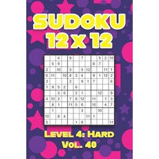 Sudoku 12 x 12 Level 4: Hard Vol. 40: Play Sudoku 12x12 Twelve Grid With Solutions Hard Level Volume... 平裝版, Independently Published, 英文