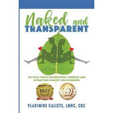 Naked and Transparent: Six Vital Tools for Knowing Yourself and Attracting Healthy Relationships 平裝版, Fresh Ink Group, 英文