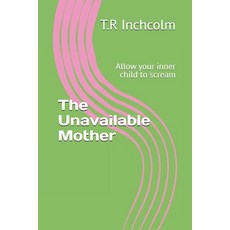 (英文圖書) The Unavailable Mother: Allow your inner child to scream 平裝版, Independently Published, 英文