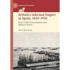 (英文圖書) Britain's Informal Empire in Spain 1830-1950: Free Trade Protectionism and Military Power 平裝版, Palgrave MacMillan, 英文
