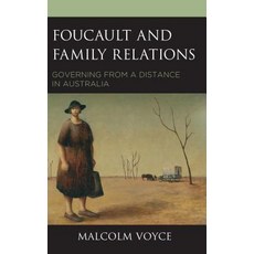 Foucault and Family Relations: Governing from a Distance in Australia 精裝版, Lexington Books, 英文