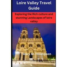 (英文圖書) Loire Valley Travel Guide: Exploring the Rich culture and stunning Landscapes of loire valley 平裝版, Independently Published, 英文