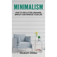 (英文圖書) Minimalism: How to Declutter Organize Simplify and Improve Your Life 精裝版, Elizabeth Robles, 英文