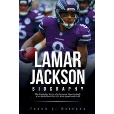 (英文圖書) Lamar Jackson Biography: The Inspiring Story of a Dynamic Quarterback Who Redef... 平裝版, Independently Published, 英文