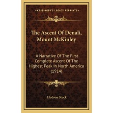 The Ascent Of Denali Mount McKinley: A Narrative Of The First Complete Ascent Of The Highest Peak I... 精裝版, Kessinger Publishing, 英文
