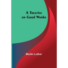 (英文圖書) A Treatise on Good Works 平裝版, Alpha Edition, 英文