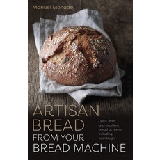(英文圖書) Artisan Bread from Your Bread Machine: Quick Easy and Excellent Bread at Home Including Sou... 平裝版, Head Start, 英文