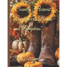 (英文圖書) "Country Harvest: Sunflowers Boots and Pumpkins" 平裝版, Independently Published, 英文
