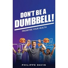 (英文圖書) Don't Be A Dumbbell: Prioritise Your health 平裝版, Independently Published, 英文