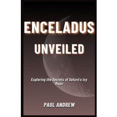 (英文圖書) Enceladus Unveiled: Exploring the Secrets of Saturn's Icy Moon 平裝版, Independently Published, 英文