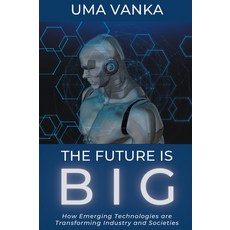 (英文圖書) The Future Is BIG: How Emerging Technologies are Transforming Industry and Societies 平裝版, Business Expert Press, 英文