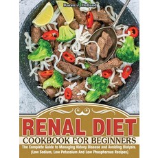 Renal Diet Cookbook for Beginners: The Complete Guide to Managing Kidney Disease and Avoiding Dialys... 精裝版, Karen J. Holland, 英文
