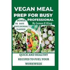 (英文圖書) Vegan Meal Prep for Busy Professionals: Quick and Healthy Recipes to Fuel Your Workweek 平裝版, Independently Published, 英文