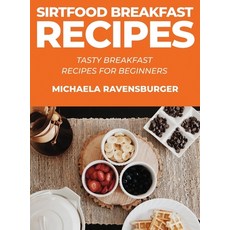 Sirtfood Breakfast Recipes: Tasty Breakfast Recipes for Beginners 精裝版, Michaela Ravensburger, 英文
