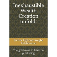 (英文圖書) Inexhaustible Wealth Creation unfold!: The gold mine in Amazon publishing 平裝版, Independently Published, 英文